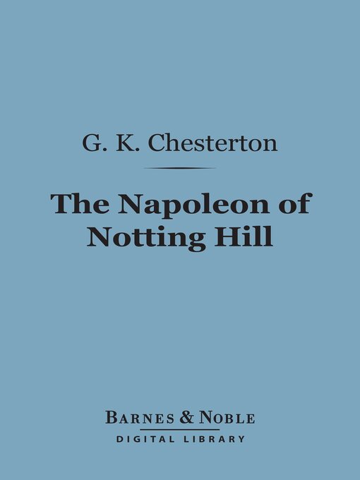 Title details for The Napoleon of Notting Hill (Barnes & Noble Digital Library) by G. K. Chesterton - Available
